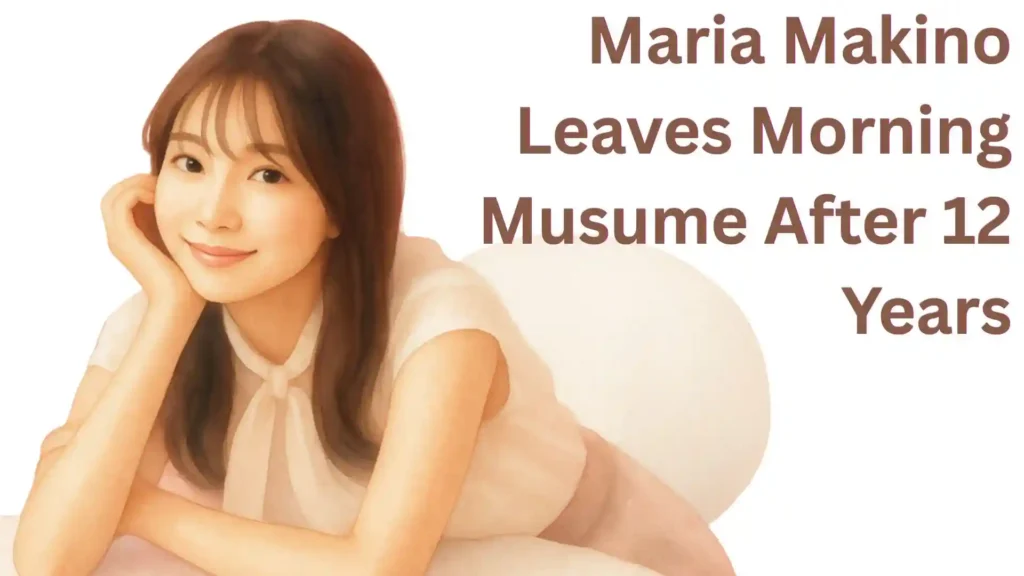 Maria-Makino-Leaves-Morning-Musume-After-12-Years